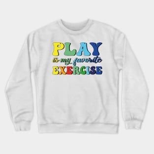 Play Is My Favorite Exercise Crewneck Sweatshirt